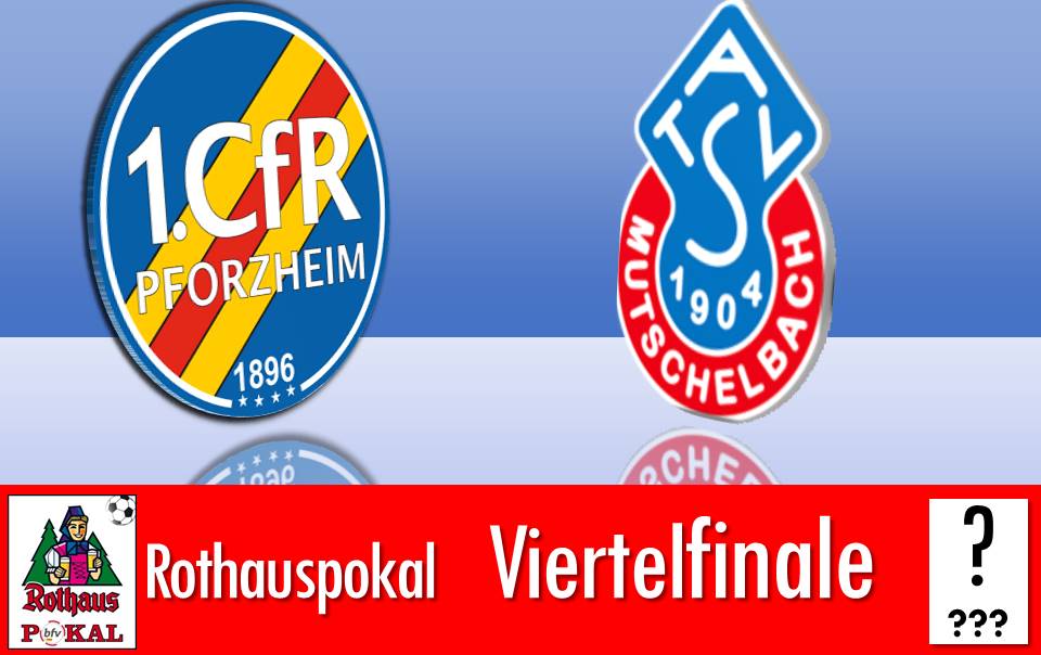 Rothauspokal:  1. CfR spielt im Viertelfinale zu Hause gegen Mutschelbach